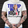 Trump Was Right About Everything T Shirt