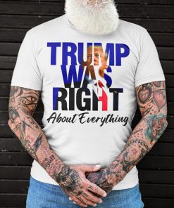 Trump Was Right About Everything T Shirt