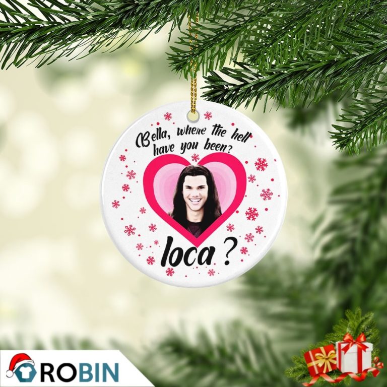 Bella Where The Hell Have You Been Loca Twilight New Moon Christmas Ornament