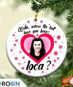 Bella Where The Hell Have You Been Loca Twilight New Moon Christmas Ornament