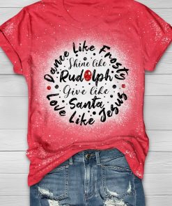 Christmas Dance Like Frosty Shine Like Rudolph Bleached T-Shirt Christmas Dance Like Frosty Shine Like Rudolph Bleached T-Shirt