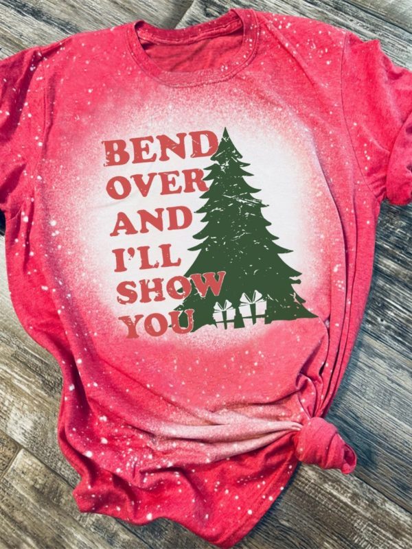 Christmas Tree Bend Over And I’ll Show You Bleached T-Shirt