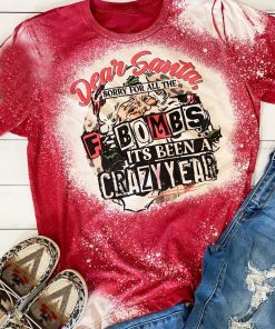 Dear Santa Sorry For All The F Bombs Bleached T-Shirt