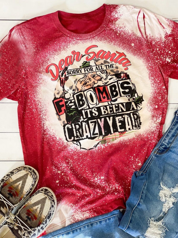 Dear Santa Sorry For All The F Bombs Bleached T-Shirt