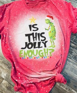 Grinch Is This Jolly Enough 3D Print Bleached T-Shirt