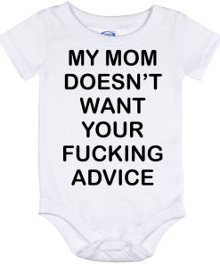 My mom doesn?t want your fucking advice baby onesie
