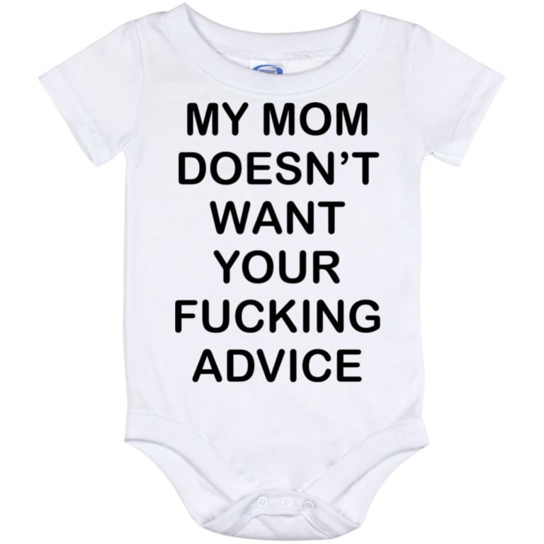 My mom doesn?t want your fucking advice baby onesie