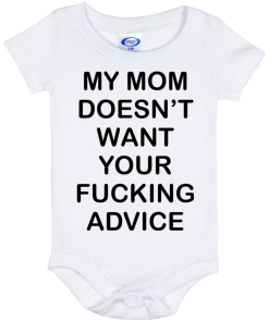 My mom doesn?t want your fucking advice baby onesie