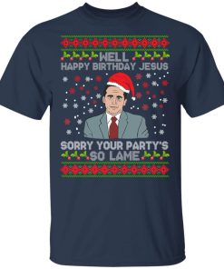 Well Happy Birthday Jesus Sorry Your Party’s So Lame Christmas Sweatshirt