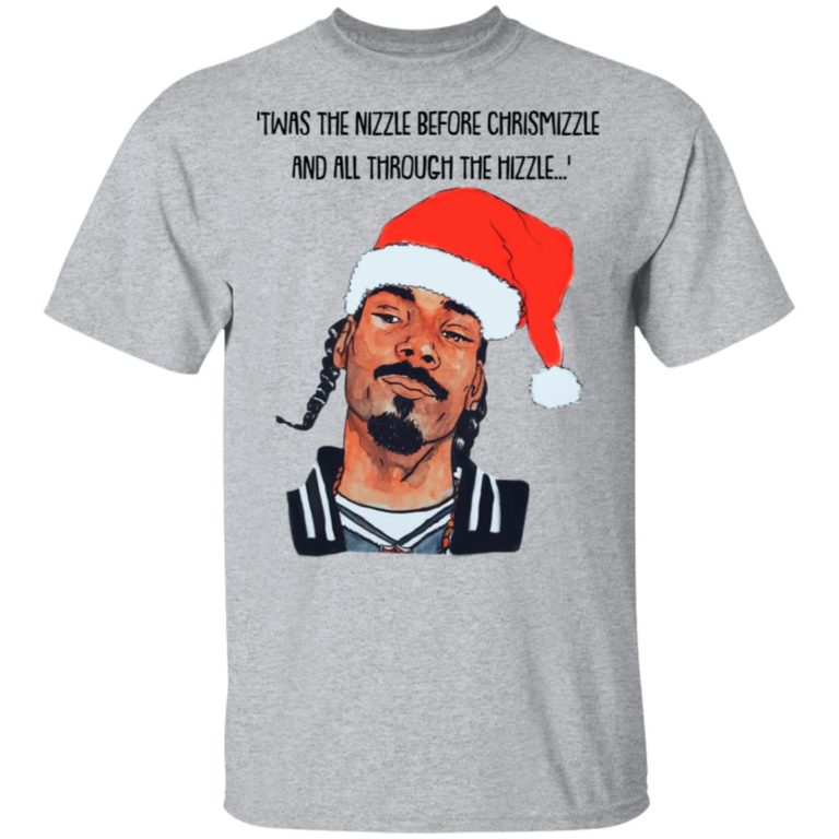 Snoop Dogg Twas the nizzle before Christmizzle and all through the hizzle sweatshirt