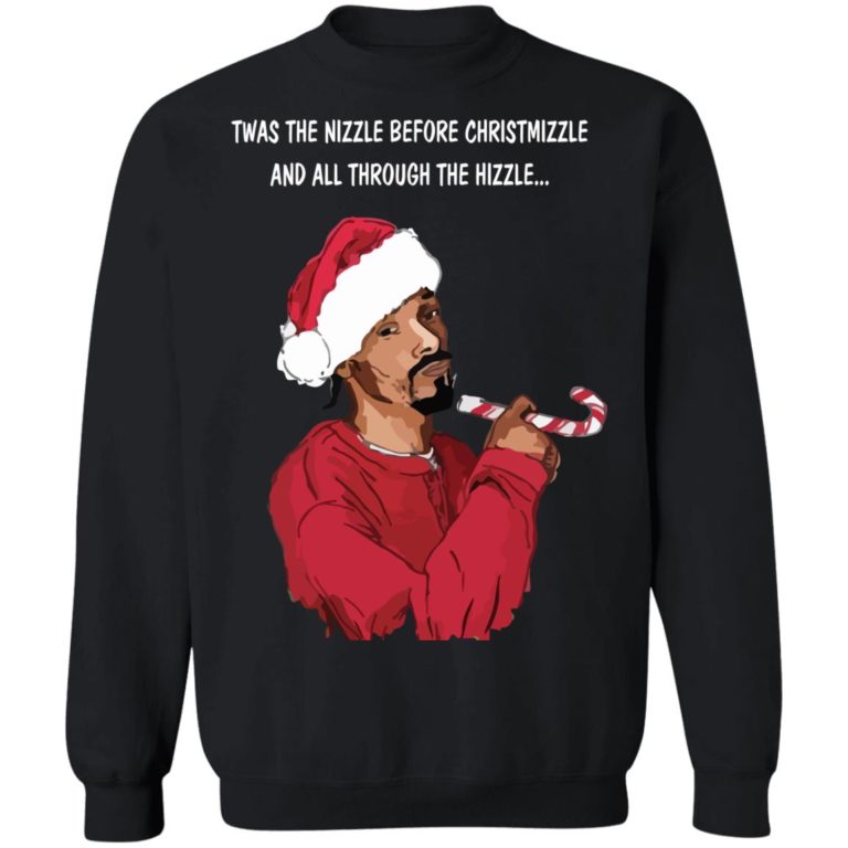 Snoop Dogg Twas the nizzle before Christmizzle Christmas sweatshirt