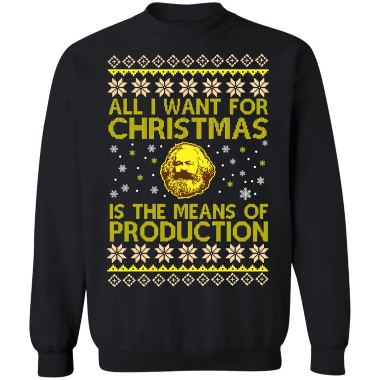 All I want for Christmas is the means of Production sweatshirt