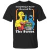 i learned on the streets t shirt