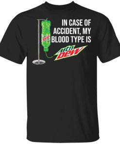 In case of accident my blood type is Mountain Dew shirt In case of accident my blood type is Mountain Dew shirt