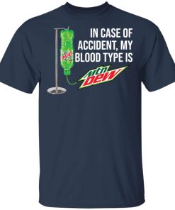 In case of accident my blood type is Mountain Dew shirt In case of accident my blood type is Mountain Dew shirt