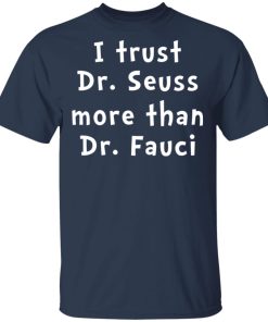 I trust Dr Seuss more than Dr Fauci shirt I trust Dr Seuss more than Dr Fauci shirt