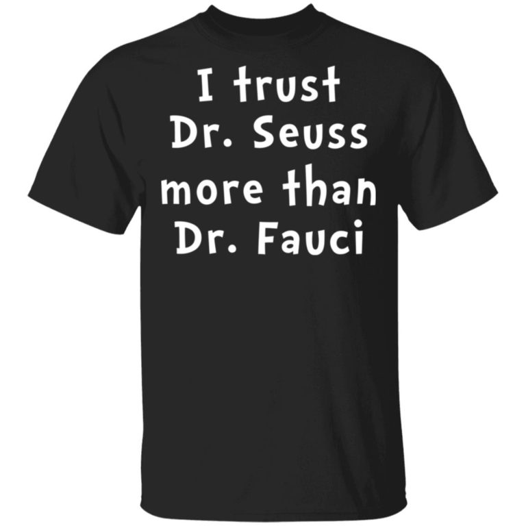 I trust Dr Seuss more than Dr Fauci shirt