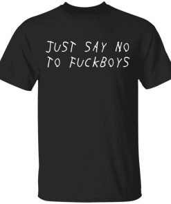 Just say no to fuckboys shirt