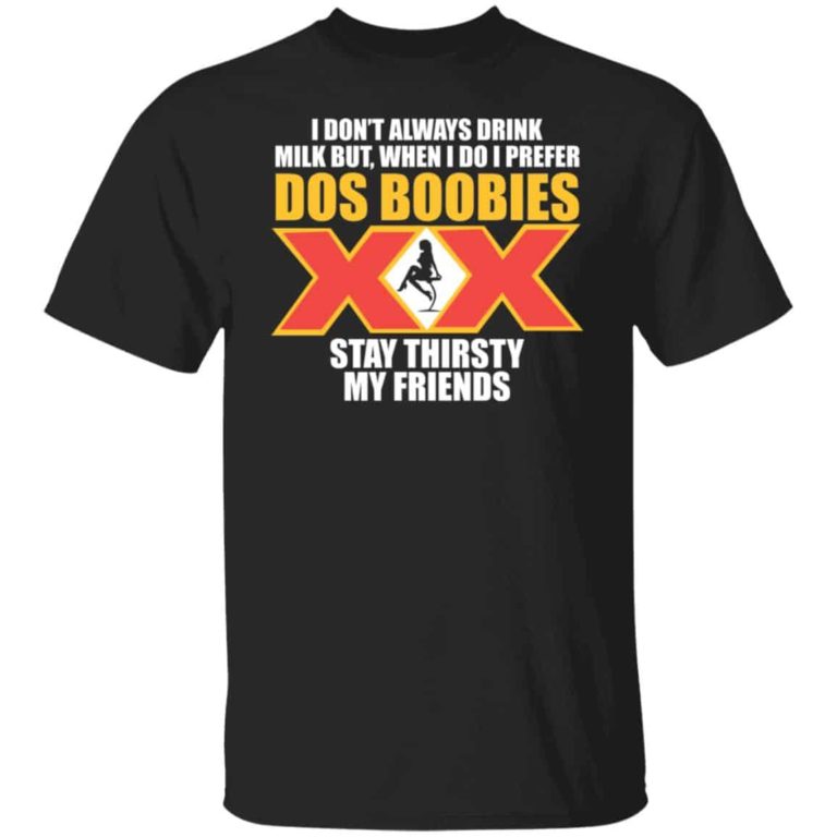 I don?t always drink milk but when i do i prefer shirt