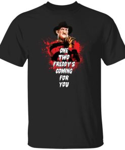 One two Freddy’s coming for you shirt