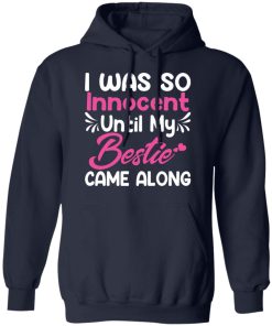 I was so innocent until my bestie came along shirt