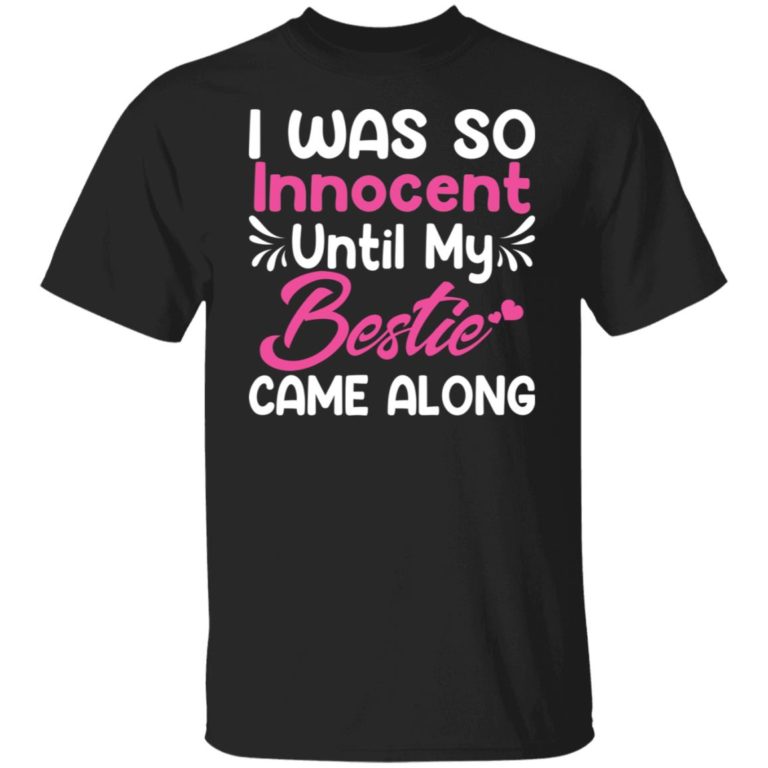 I was so innocent until my bestie came along shirt