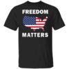 freedom matters t shirt