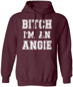 Bitch I’m an angie shirt Bitch I’m an angie shirt