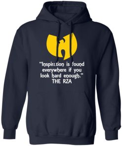 Inspiration is found everywhere if you look hard enough the rza shirt