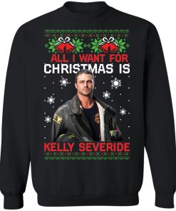 All i want for Christmas is Kelly Severide Christmas sweater