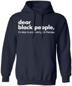 Dear black people it’s okay to pray and go to therapy shirt