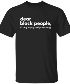 Dear black people it’s okay to pray and go to therapy shirt