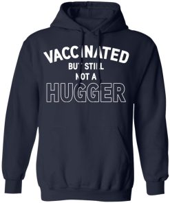 Vaccinated but still not a hugger shirt