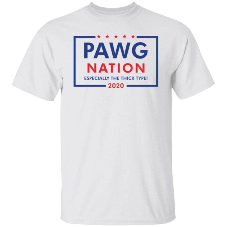 Pawg nation especially the thick type shirt