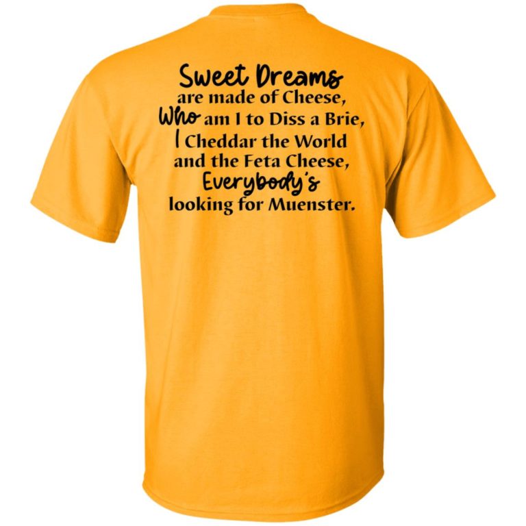 Sweet Dreams are made of cheese who am i to diss a Brie shirt