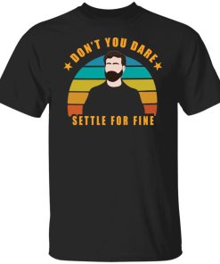 Roy Kent don’t you dare settle for fine shirt