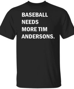 Baseball needs more Tim Andersons shirt