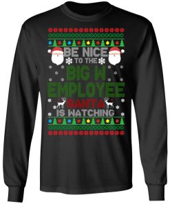 Be Nice To The Big W Employee Santa Is Watching Christmas Sweater