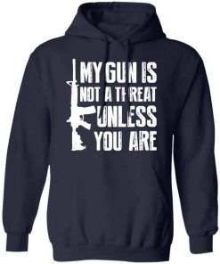 My gun is not a threat unless you are shirt
