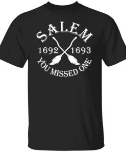 Salem 1692 1693 you missed one shirt Salem 1692 1693 you missed one shirt