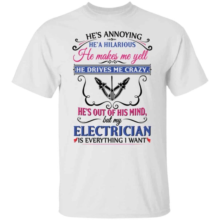 He’s annoying he’s hilarious he makes me yell shirt
