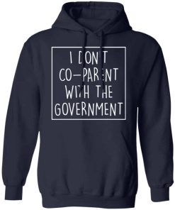 I don’t co parent with the government shirt