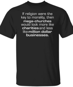 If religion were the key to morality then maga churches shirt If religion were the key to morality then maga churches shirt