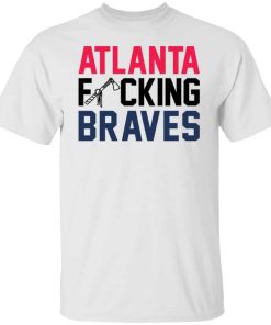 Atlanta fucking braves shirt