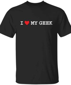 I love my geek shirt