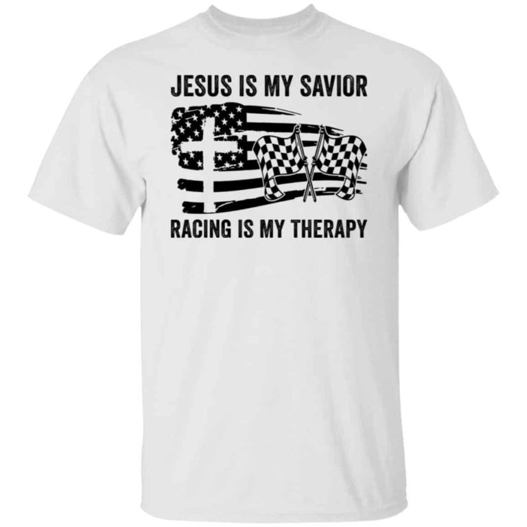 Jesus is my savior racing is my therapy shirt