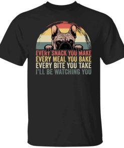 Every snack you make every meal you bake every bite shirt Every snack you make every meal you bake every bite shirt