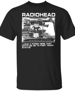 Radiohead i have a paper here that entitles me to fast track status shirt