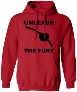 Unleash the fury shirt