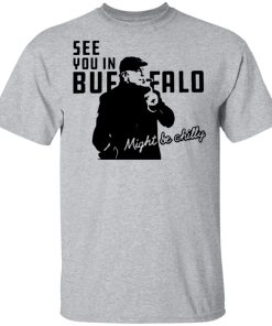 Steve Tasker See you in buffalo might be chilly shirt